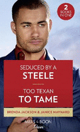 Seduced By A Steele / Too Texan To Tame: Seduced by a Steele / Too Texan to Tame (Texas Cattleman's Club: Inheritance)