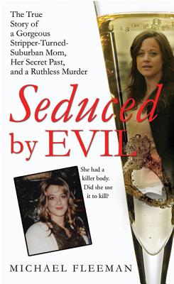 Seduced by Evil: The True Story of a Gorgeous Stripper-Turned-Suburban-Mom, Her Secret Past, and a Ruthless Murder - Fleeman, Michael