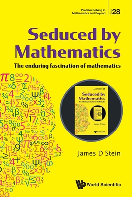 Seduced by Mathematics: The Enduring Fascination of Mathematics - Stein, James D
