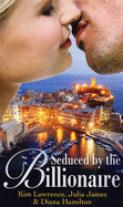 Seduced by the Billionaire: The Greek's Ultimate Revenge / the Italian Playboy's Proposition / the Billionaire Affair