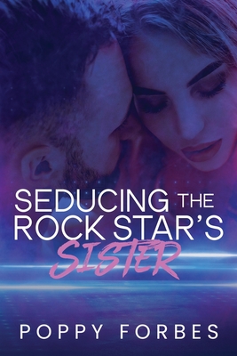 Seducing The Rock Star's Sister - Forbes, Poppy, and Kil, Sarah (Cover design by)