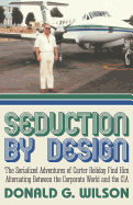 Seduction by Design: The Serialized Adventures of Carter Holiday Find Him Alternating Between the Corporate World and the CIA