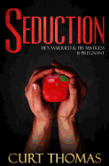 Seduction: He's Married & His Mistress Is Pregnant