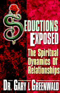 Seductions Exposed: The Spiritual Dynamics of Relationships