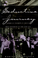 Seductive Journey: American Tourists in France from Jefferson to the Jazz Age Volume 1