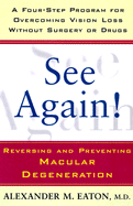 See Again!: Reversing and Preventing Macular Degeneration - Eaton, Alexander M, M.D.