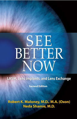 See Better Now: Lasik, Lens Implants, and Lens Exchange - Maloney M D M a, Robert K, and Shamie M D, Neda