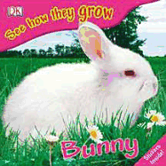 See How They Grow: Bunny - Royston, Angela, and Hazle, Nigel (Editor), and Watts, Barrie (Photographer)