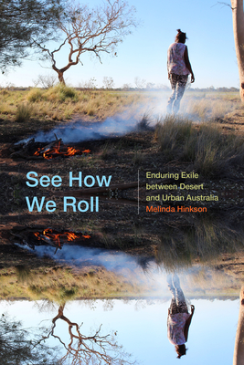See How We Roll: Enduring Exile Between Desert and Urban Australia - Hinkson, Melinda