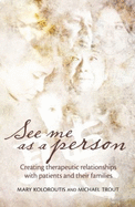 See Me as a Person: Creating Therapeutic Relationships with Patients and Their Families