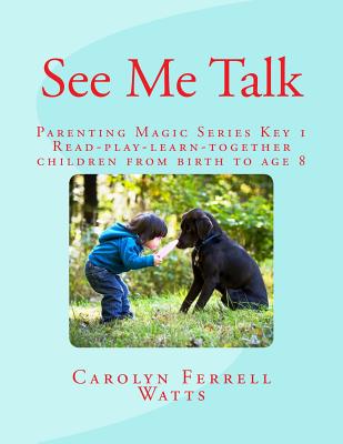 See Me Talk: Parenting Magic Key 1 - Watts, Carolyn Ferrell