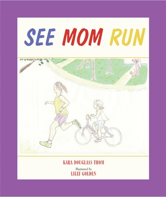 See Mom Run - Thom, Kara Douglass