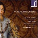 See, See, the Word is Incarnate: Choral & Instrumental Music by Gibbons, Tomkins & Weelkes
