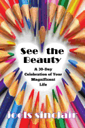 See the Beauty: A 30-Day Celebration of Your Magnificent Life