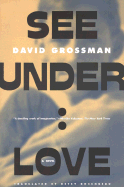 See Under: Love - Grossman, David, and Rosenberg, Betsy (Translated by)