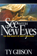 See with New Eyes: The True Beauty of God's Character