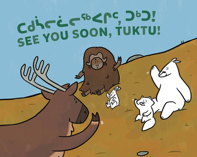 See You Soon, Tuktu!: Bilingual Inuktitut and English Edition - Sammurtok, Nadia, and Rupke, Rachel