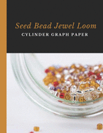 Seed Bead Jewel Loom Cylinder Graph Paper: Bonus Materials List Sheets Included for Each Graph Pattern Design