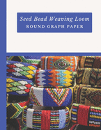 Seed Bead Weaving Loom Round Graph Paper: Bonus Materials List Sheets Included for Each Graph Pattern Design