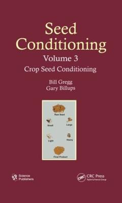 Seed Conditioning, Volume 3: Crop Seed Conditioning - Gregg, Bill R, and Billups, Gary L