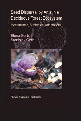 Seed Dispersal by Ants in a Deciduous Forest Ecosystem: Mechanisms, Strategies, Adaptations - Gorb, Elena, and Gorb, Stanislav S. N.