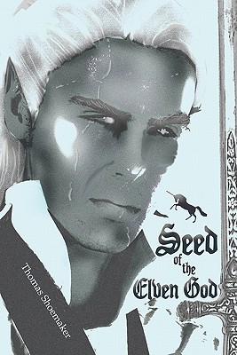 Seed of the Elven God - Shoemaker, Thomas