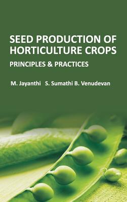 Seed Production of Horticulture Crops: Principles and Practices - Jayanthi, M, and Sumathi, S