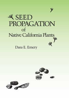 Seed Propagation of Native California Plants - Emery, Dara E