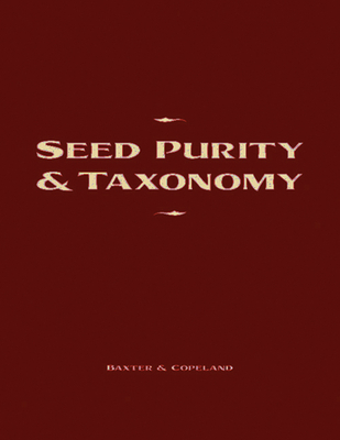 Seed Purity and Taxonomy: Application of Purity Testing Techniques to Specific Taxonomical Groups of Seeds - Baxter, Doris, and Copeland, L O