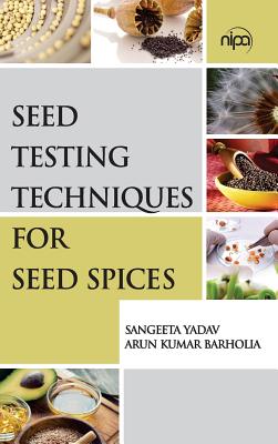 Seed Testing Techniques for Seed Spices - Yadav, Sangeeta, and Barholia, Arun Kumar