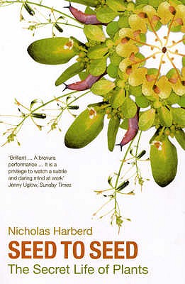 Seed to Seed: The Secret Life of Plants - Harberd, Nicholas
