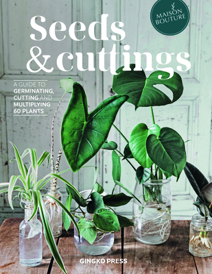 Seeds and Cuttings: A Guide to Germinating, Cutting and Multiplying 60 Plants - Brun, Olivia, and Germain-Lacour, Tiphaine