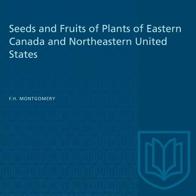 Seeds and Fruits of Plants of Eastern Canada and Northeastern United States - Montgomery, F H