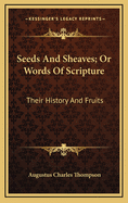 Seeds and Sheaves; Or Words of Scripture: Their History and Fruits