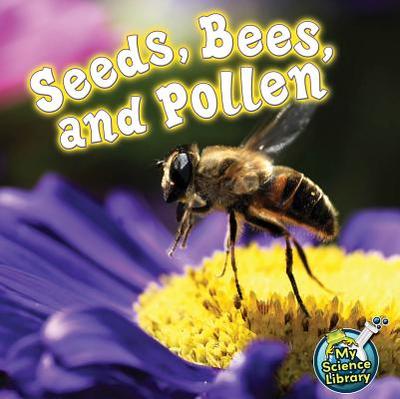 Seeds, Bees, and Pollen - Lundgren, Julie K