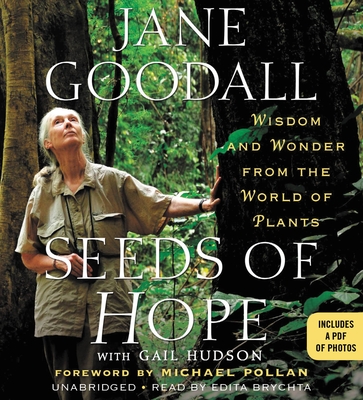 Seeds of Hope: Wisdom and Wonder from the World of Plants - Goodall, Jane (Read by), and Hudson, Gail, and Pollan, Michael (Introduction by)