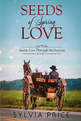 Seeds of Spring Love (Amish Love Through the Seasons Book 1) - Price, Sylvia