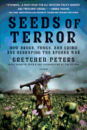 Seeds of Terror: How Drugs, Thugs and Crime are Reshaping the Afghan War