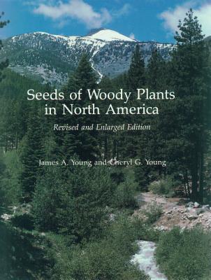 Seeds of Woody Plants in North America: Revised and Enlarged Edition - Young, James a, and Young, Cheryl G