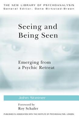 Seeing and Being Seen: Emerging from a Psychic Retreat - Steiner, John