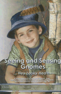 Seeing and Sensing Gnomes... Hey Looky Hea'h: A Direct Approach to Seeing the Gnomes, Elves, Leprechauns and Fairies Around You and Learning How to Sense Their Presence and Influence in Your Life - Valentine, Christopher, and Von Lahr, Christian, PhD