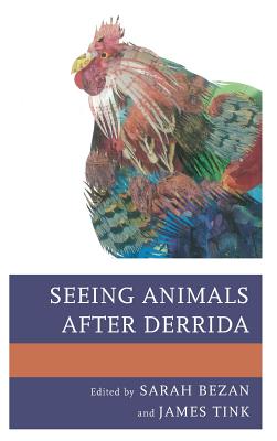 Seeing Animals after Derrida - Bezan, Sarah (Editor), and Tink, James (Editor), and Alaniz, Jos (Contributions by)