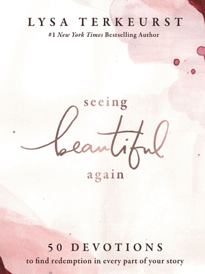 Seeing Beautiful Again: 50 Devotions to Find Redemption in Every Part of Your Story - TerKeurst, Lysa