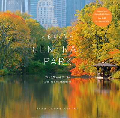 Seeing Central Park: The Official Guide Updated and Expanded - Miller, Sara Cedar