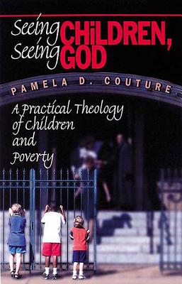 Seeing Children Seeing God: A Practical Theology of Children and Poverty - Couture, Pamela