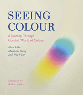 Seeing Colour: A Journey Through Goethe's World of Colour