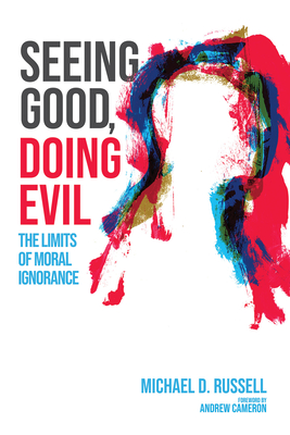 Seeing Good, Doing Evil - Russell, Michael D, and Cameron, Andrew (Foreword by)