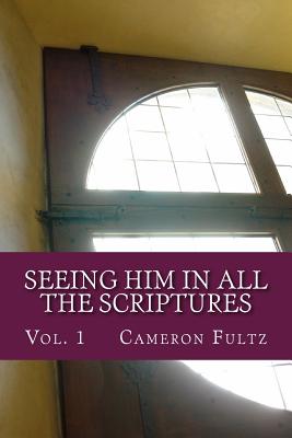 Seeing Him In All The Scriptures: The Jesus Pictures Devotionals - Vol. 1 - Fultz, Cameron