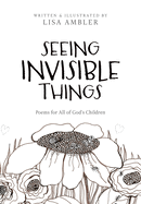 Seeing Invisible Things: Poems for All of God's Children