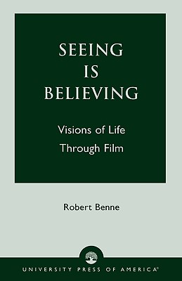 Seeing is Believing: Visions of Life Through Film - Benne, Robert